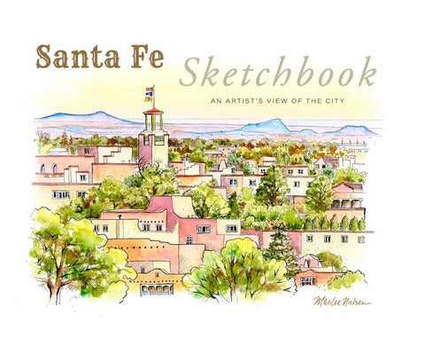 Santa Fe Sketchbook - An Artist's View of the City by Marilee Nielsen