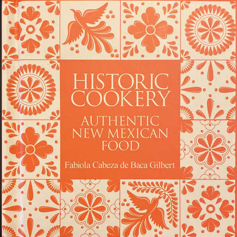 Historic Cookery - Authentic New Mexican Food by Fabiola Cabeza and Baca Gilbert