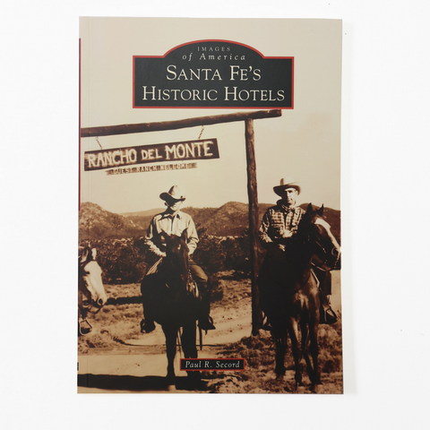 Santa Fe's Historic Hotels by Paul R. Secord